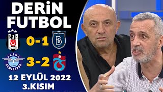 Derin Futbol 12 Eylül 2022 3.Kısım ( Beşiktaş 0-1 Başakşehir / Adana Demirspor 3-2 Trabzonspor )