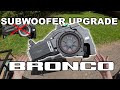 Upgrade your subwoofer! | Ford Bronco