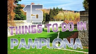 Top 15 Things To Do In Pamplona, Spain