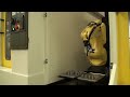 fanuc robodrill load and unload with fanuc lr mate 200id robot