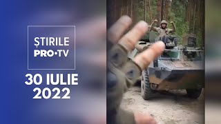 Știrile PRO TV - 30 iulie 2022