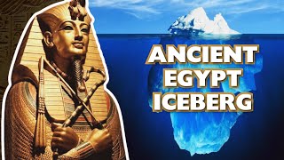 The Ancient Egypt Iceberg Explained