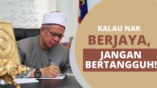 Kalau nak BERJAYA, JANGAN BERTANGGUH! |