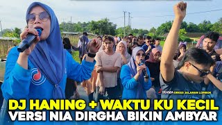 KEMBALI DI BAWAKAN NIA DIRGHA IRAMA DOPANG DJ HANING DI TAMBAH WAKTU KU KECIL BIKIN SUASANA AMBYAR