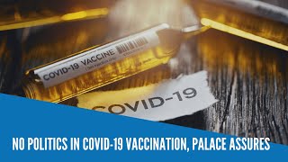 No politics in COVID-19 vaccination, Palace assures
