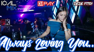 Download Mp3 Always Loving You - ICAL MIX Ft.DJ Pay Ft. Dede Fitri