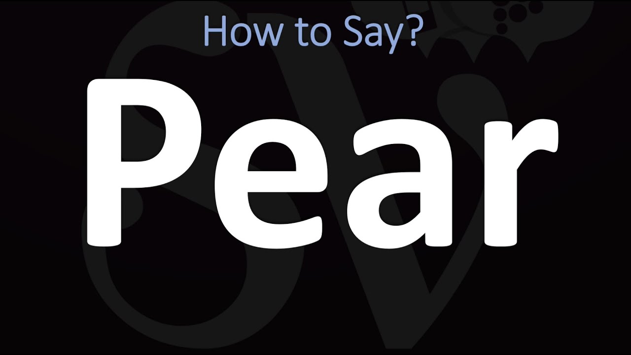 How To Pronounce Pear In English At Lachlan Legge Blog