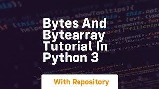 bytes and bytearray tutorial in python 3