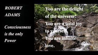 Consciousness is the Only Power! Robert Adams. Advaita