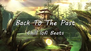 Back To The Past 🍃 Chill Lofi Beats