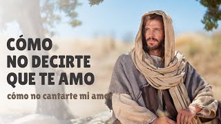 CÓMO NO DECIRTE QUE TE AMO | Música para Dios | Canto de ADORACIÓN