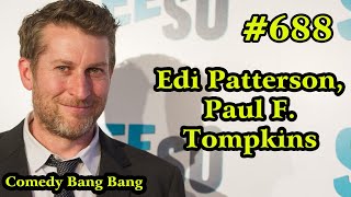 #688 Comedy Bang Bang - Edi Patterson, Paul F.Tompkins !!!