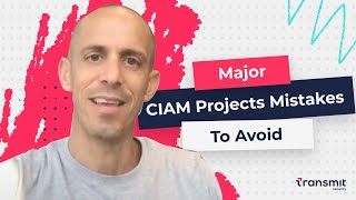 Insider tips on your CIAM projects: mistakes you must avoid