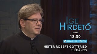 Igehirdető - Heiter Róbert Gottfried plébános - 2024.01.12.