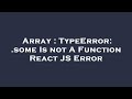 Array : TypeError: .some Is not A Function React JS Error