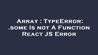 Array : TypeError: .some Is not A Function React JS Error