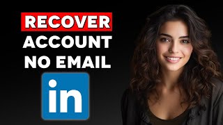 How To Recover Linkedin Account Without Email And Phone Number (2024)