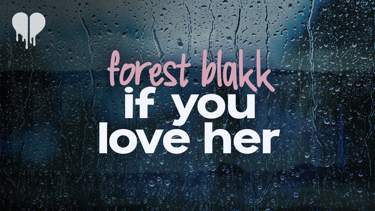 Forest Blakk - If You Love Her (lyrics) - YouTube