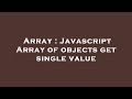 Array : Javascript Array of objects get single value