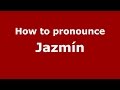 How to pronounce Jazmín (Spanish/Argentina) - PronounceNames.com