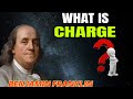 What is charge? || Benjamin franklin