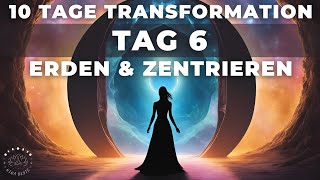 Tag 6 | Erden \u0026 Zentrieren | Meditation \u0026 Ritual | 10 Tage Transformation | Portaltage