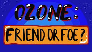 Ozone: Friend or Foe? Ozone layer vs tropospheric ozone.