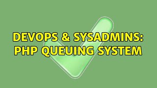 DevOps & SysAdmins: PHP queuing system
