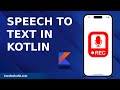 SPEECH TO TEXT IN KOTLIN