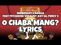 Shebeshxt - O CHABA MANG (Lyrics) feat. Naqua SA, percy5, Psychonic Vocalist & Kat SA