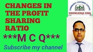 Change in the Profit Sharing Rratio # MCQ#