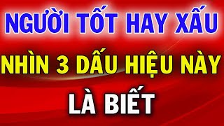 Nhân Phẩm Của Một Người Tốt Hay Xấu Nhìn 3 Dấu Hiệu Này Là Biết