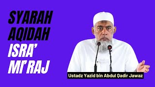 Syarah Aqidah (point-25) Isra mi'raj Ustad Yazid bin Abdul Qadir Jawaz