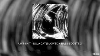 AIN'T SHIT - DOJA CAT [SLOWED + BASS BOOSTED]