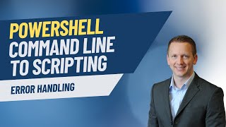 PowerShell Command Line to Scripting | Error Handling