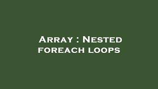 Array : Nested foreach loops