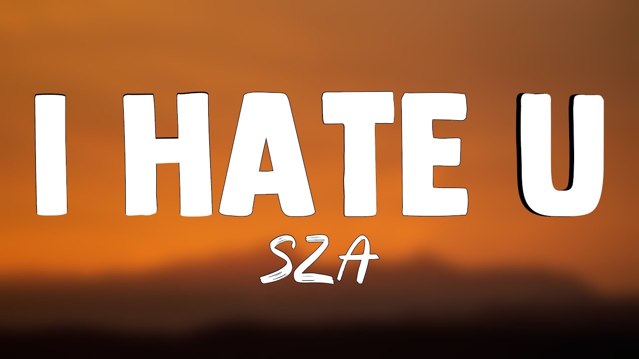 I Hate U Sza Lyrics Version ёянн Youtube
