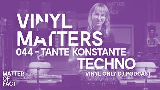 Tante Konstante - Techno Vinyl Only DJ Mix - VINYL MATTERS 044
