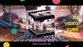 Tutorial : 3D Video Cube // Multiverse CSS without Javascript, GIF // SUNNY