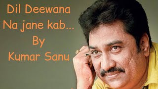 Dil Deewana Na Jane kab - Kumar sanu