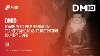 Myanmar Tourism Federation : Transforming SE Asia's Destination Country Brand | DMID | WIR