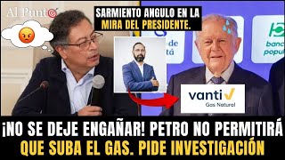 ATENCIÓN: PETRO se para duro y NO permitirá que suba precio del GAS. Pide INVESTIGACIÓN a VANTI