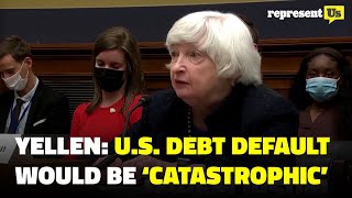 Janet Yellen: U.S. Debt Default Would Be ‘Catastrophic’ | RepresentUs