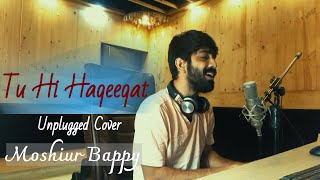 Tu Hi Haqeeqat Cover | Unplugged | Moshiur Bappy | Tum Mile | Emraan Hashmi | Javed Ali