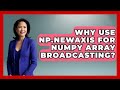 Why Use Np.newaxis For NumPy Array Broadcasting? - Python Code School