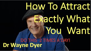 Wayne Dyer - How To Attract Exactly What You Want (Wayne Dyer Motivation)