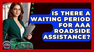 Is There A Waiting Period For AAA Roadside Assistance? - Auto Coverage Explained