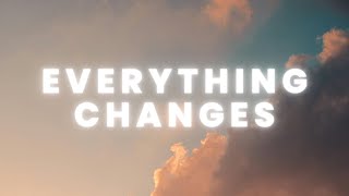 Everything Changes - Lakewood Music, Tauren Wells | Lyrics