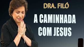 A Caminhada com Jesus - Dra. Filó