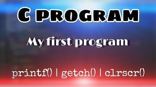 My first C program || printf() || getch() || clrscr() || TurboC++